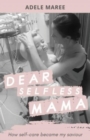 Dear Selfless Mama : How self-care became my saviour - Book