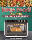 Ninja Foodi XL Pro Air Oven Cookbook : Crispy, Easy, Healthy, Fast & Fresh Recipes to Air Fry, Bake, and Roast - Book