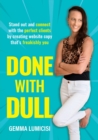 Done With Dull : Stand out and connect with the perfect clients by creating website copy that's freakishly you - Book