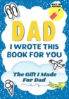 Dad, I Wrote This Book For You : A Child's Fill in The Blank Gift Book For Their Special Dad Perfect for Kid's 7 x 10 inch - Book