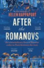 After the Romanovs : the extraordinary lives of Russian exiles in Paris between the wars - eBook