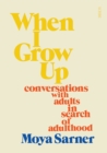 When I Grow Up : conversations with adults in search of adulthood - eBook