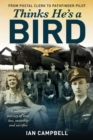 Thinks He's a Bird : From Postal Clerk to Pathfinder Pilot - eBook
