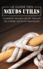 Le Guide des Noeuds Utiles : Comment Nouer les 25+ Noeuds de Corde les Plus Pratiques - Book