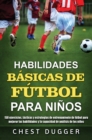 Habilidades Basicas de Futbol para Ninos : 150 ejercicios, tacticas y estrategias de entrenamiento de futbol para mejorar las habilidades y la capacidad de analisis de los ninos - Book