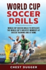 World Cup Soccer Drills : World Cup Soccer Drills to Replicate the World Cup's Greatest Moments at Soccer Training and At Home - Book