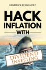 Hack Inflation with Dividend Investing : Profit from Inflation with a Powerful Dividend Investing Strategy that Generates Passive Income (Investing for Absolute Beginners) - Book