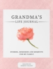 Grandma's Life Journal : Stories, Memories and Moments for My Family A Guided Memory Journal to Share Grandma's Life - Book