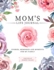Mom's Life Journal : Stories, Memories and Moments for My Family A Guided Memory Journal to Share Mom's Life - Book