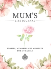 Mum's Life Journal : Stories, Memories and Moments for My Family A Guided Memory Journal to Share Mum's Life - Book