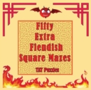 Fifty Extra Fiendish Square Mazes - Book