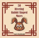 50 Riveting Rabbit Shaped Mazes - Book