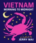 Vietnam: Morning to Midnight : A cookbook by Jerry Mai - Book