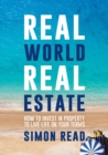 Real World Real Estate : How to Invest in Property to Live Life on Your Terms - Book