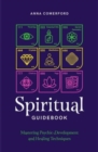 Spiritual Guidebook : Mastering psychic development and healing techniques - Book