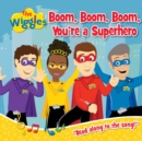 The Wiggles: Boom, Boom, Boom, You're a Superhero! - Book
