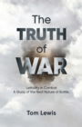 The Truth of War : Lethality in Combat, a Study of the Real Nature of Battle - eBook