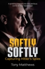 Softly Softly : Capturing Hitler's Spies - eBook