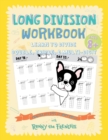 Long Division Workbook - Learn to Divide Double, Triple, & Multi-Digit : Practice 100 Days of Math Drills with Ronny the Frenchie - Book