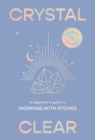 Crystal Clear : A beginner’s guide to working with stones - Book