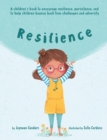 Resilience : A book to encourage resilience, persistence and to help children bounce back from challenges and adversity - Book