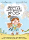 The Not-So-Perfect Princess and the Not-So-Dreadful Dragon : a fairy tale about empathy, kindness, diversity, equality, friendship & challenging gender stereotypes - Book