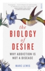 The Biology of Desire : why addiction is not a disease - Book