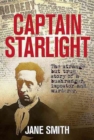 Captain Starlight : The Strange but True Story of a Bushranger, Imposter and Murderer - Book