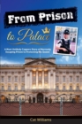 From Prison to Palace : A Most Unlikely Coppers Story of Narrowly Escaping Prison to Protecting the Queen - Book
