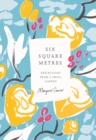 Six Square Metres : reflections from a small garden - eBook