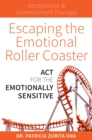 Escaping the Emotional Roller Coaster : ACT for the emotionally sensitive - Book