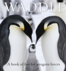Waddle : A Book of Fun for Penguin Lovers - Book