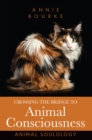 Crossing the Bridge to Animal Consciousness : Animal Soulology - eBook