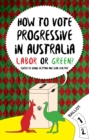 How to Vote Progressive in Australia : Labor or Green? - Book