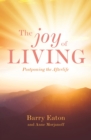 The Joy of Living : Postponing the Afterlife - Book