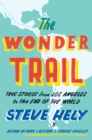 The Wonder Trail : True Stories from Los Angeles to the End of the World - eBook