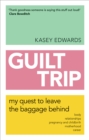Guilt Trip : My Quest to Leave the Baggage Behind - eBook