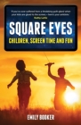 Square Eyes : Children, Screen Time and Fun - Book