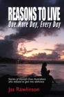 Reasons To Live One More Day, Every Day : Stories of triumph from Australians who refused to give into darkness - Book