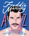Freddie Mercury A to Z : The Life of an Icon – from Austin to Zanzibar - Book