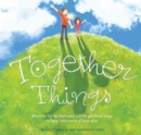 Together Things : When her father feels sad, a little girl finds ways to keep the bonds of love alive - Book