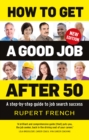 How to Get a Good Job After 50 : A step-by-step guide to job search success - Book