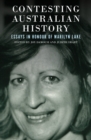 Contesting Australian History : Essays in Honour of Marilyn Lake - Book