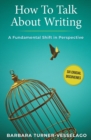 How To Talk About Writing : A Fundamental Shift in Perspective - Book