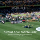 The Time of My Football Life : (Or how I spent my long service leave) - Book