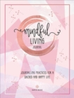 Mindful Living Journal : Journalling Practices for a sacred and happy life - Book
