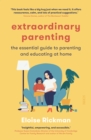 Extraordinary Parenting : the essential guide to parenting and educating at home - eBook