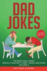 Dad Jokes : The Best Dad Jokes, Awfully Bad but Funny Jokes and Puns Volume 2 - Book