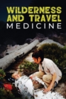 Wilderness and Travel Medicine : A Complete Wilderness Medicine and Travel Medicine Handbook - Book