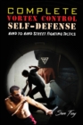 Complete Vortex Control Self-Defense : Hand to Hand Combat, Knife Defense, and Stick Fighting - Book